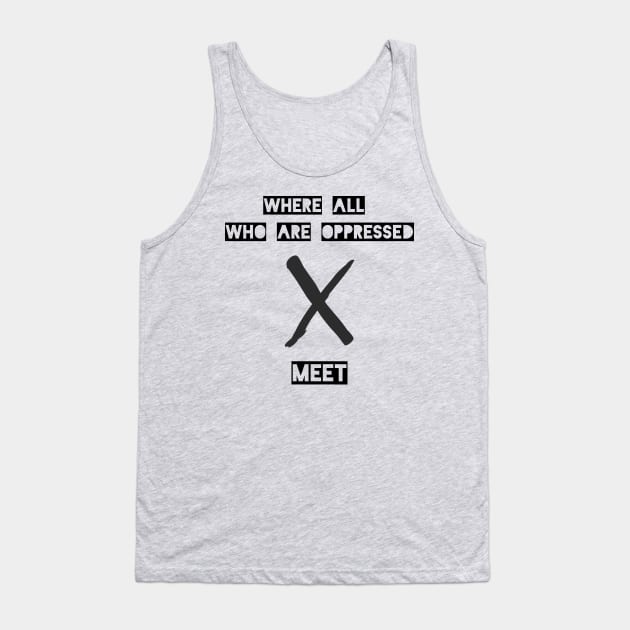 Where All Who Are Oppressed Meet Tank Top by TeeCentral